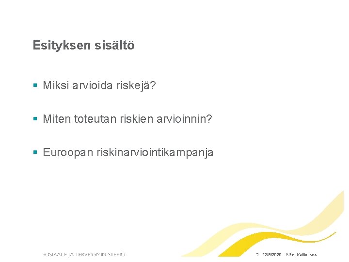 Esityksen sisältö § Miksi arvioida riskejä? § Miten toteutan riskien arvioinnin? § Euroopan riskinarviointikampanja