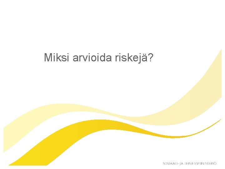 Miksi arvioida riskejä? 