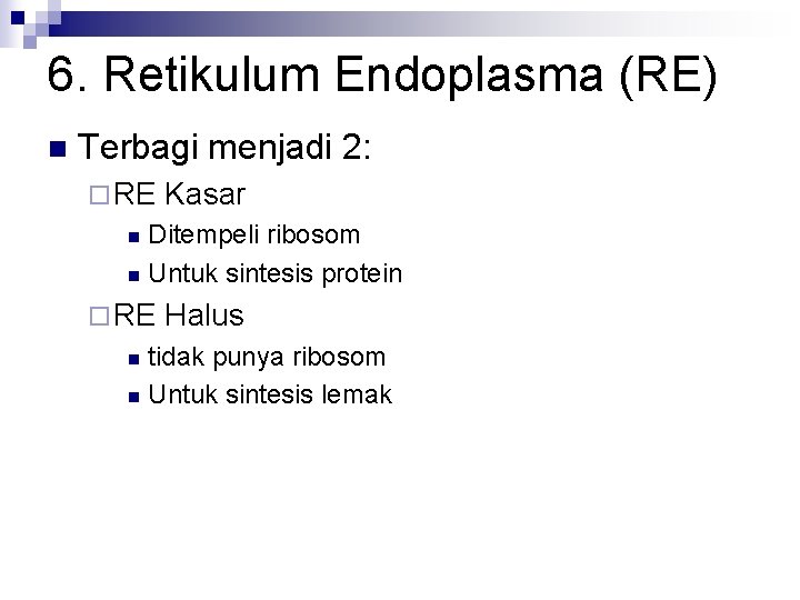 6. Retikulum Endoplasma (RE) n Terbagi menjadi 2: ¨ RE Kasar Ditempeli ribosom n
