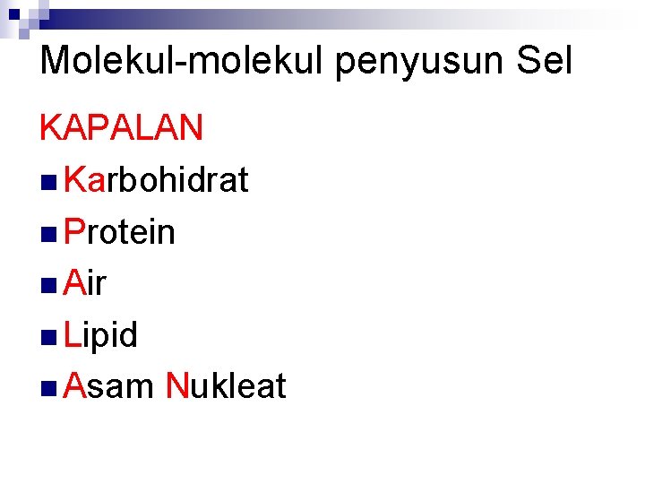 Molekul-molekul penyusun Sel KAPALAN n Karbohidrat n Protein n Air n Lipid n Asam