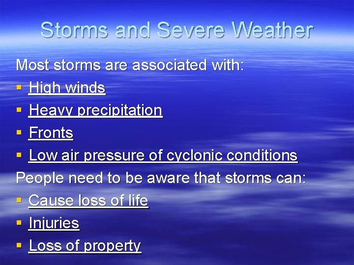 Storms and Severe Weather Most storms are associated with: § High winds § Heavy