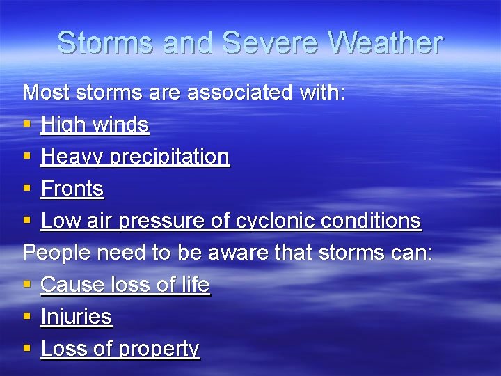 Storms and Severe Weather Most storms are associated with: § High winds § Heavy Storms and Severe Weather Most storms are associated with: § High winds § Heavy