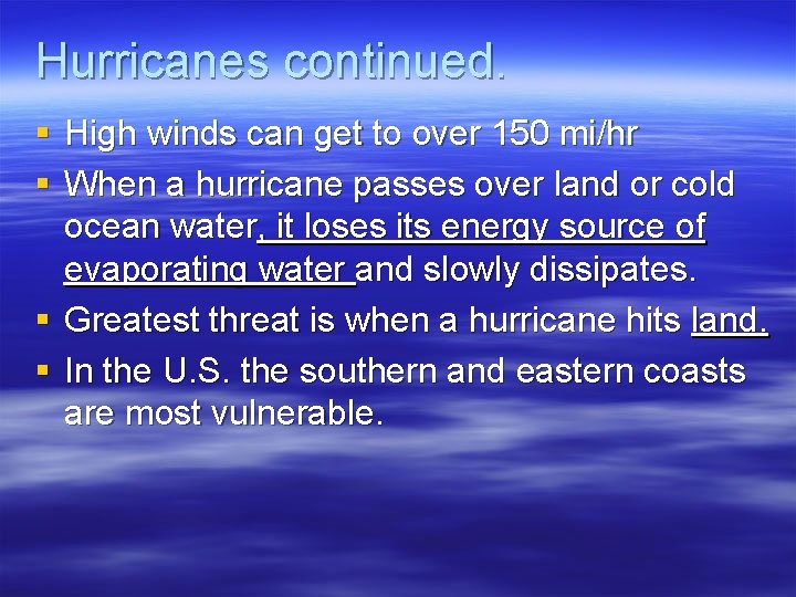 Hurricanes continued. § High winds can get to over 150 mi/hr § When a