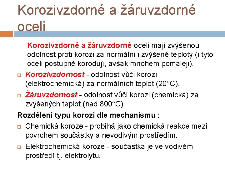 Korozivzdorné a žáruvzdorné oceli mají zvýšenou odolnost proti korozi za normální i zvýšené teploty Korozivzdorné a žáruvzdorné oceli mají zvýšenou odolnost proti korozi za normální i zvýšené teploty
