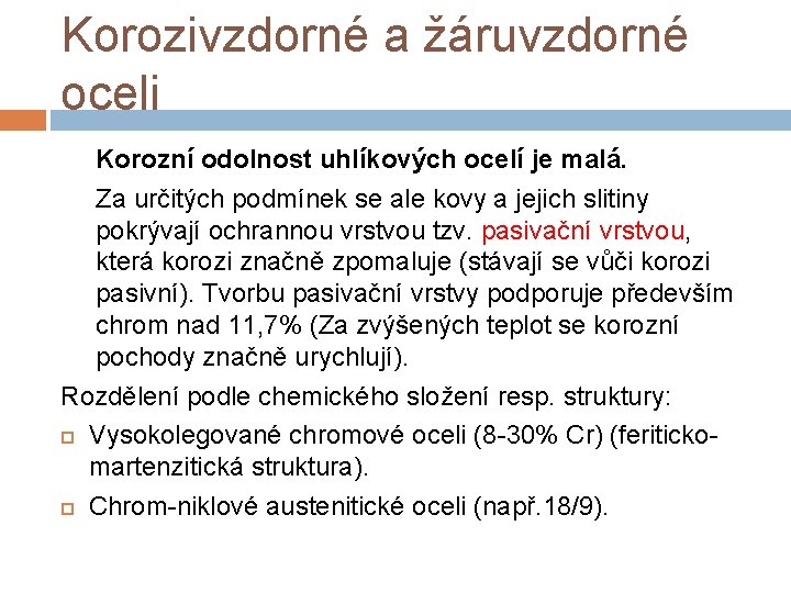 Korozivzdorné a žáruvzdorné oceli Korozní odolnost uhlíkových ocelí je malá. Za určitých podmínek se Korozivzdorné a žáruvzdorné oceli Korozní odolnost uhlíkových ocelí je malá. Za určitých podmínek se