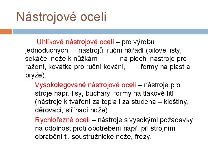 Nástrojové oceli Uhlíkové nástrojové oceli – pro výrobu jednoduchých nástrojů, ruční nářadí (pilové listy,