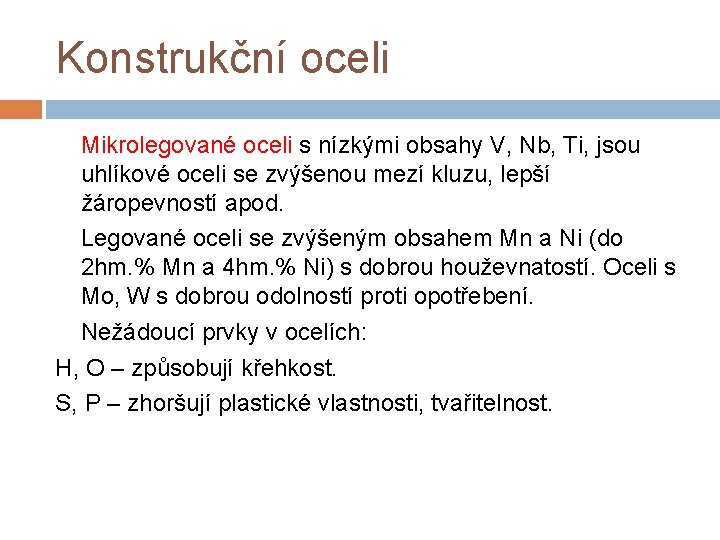 Konstrukční oceli Mikrolegované oceli s nízkými obsahy V, Nb, Ti, jsou uhlíkové oceli se