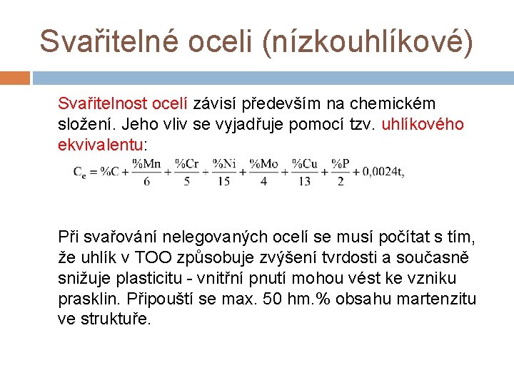 Svařitelné oceli (nízkouhlíkové) Svařitelnost ocelí závisí především na chemickém složení. Jeho vliv se vyjadřuje