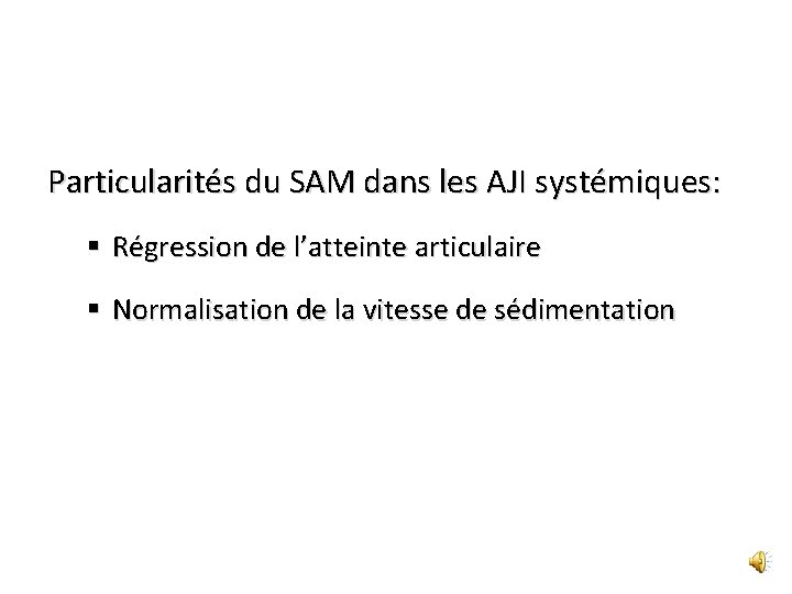 Particularités du SAM dans les AJI systémiques: § Régression de l’atteinte articulaire § Normalisation