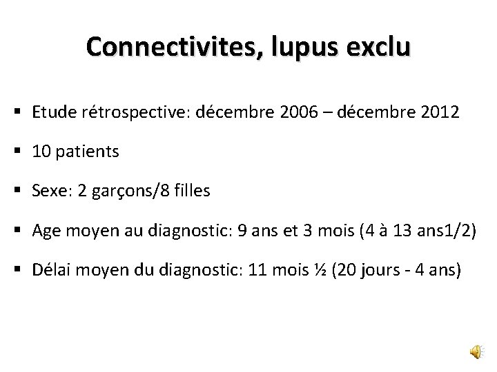 Connectivites, lupus exclu § Etude rétrospective: décembre 2006 – décembre 2012 § 10 patients