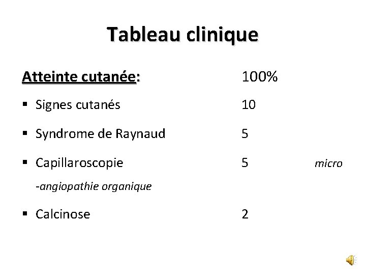Tableau clinique Atteinte cutanée: 100% § Signes cutanés 10 § Syndrome de Raynaud 5