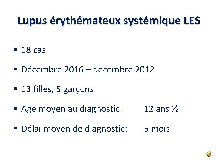 Lupus érythémateux systémique LES § 18 cas § Décembre 2016 – décembre 2012 §
