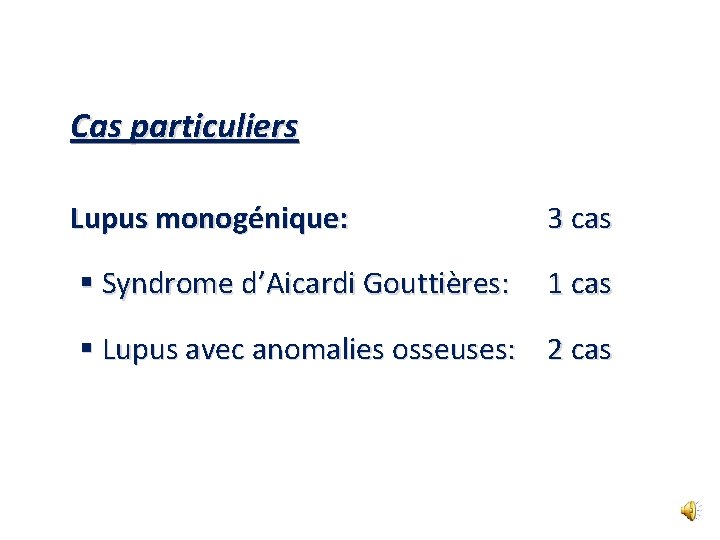 Cas particuliers Lupus monogénique: 3 cas § Syndrome d’Aicardi Gouttières: 1 cas § Lupus