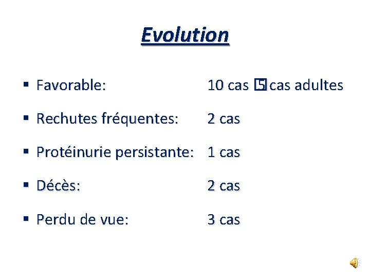 Evolution § Favorable: 10 cas � 5 cas adultes § Rechutes fréquentes: 2 cas