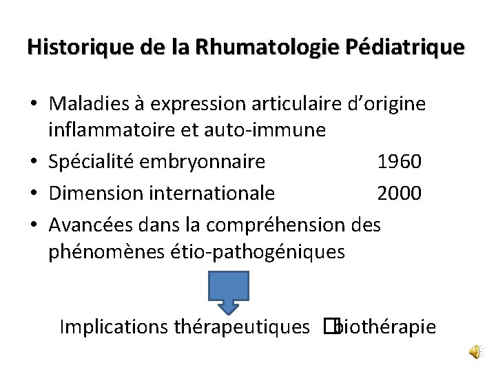 Historique de la Rhumatologie Pédiatrique • Maladies à expression articulaire d’origine inflammatoire et auto-immune