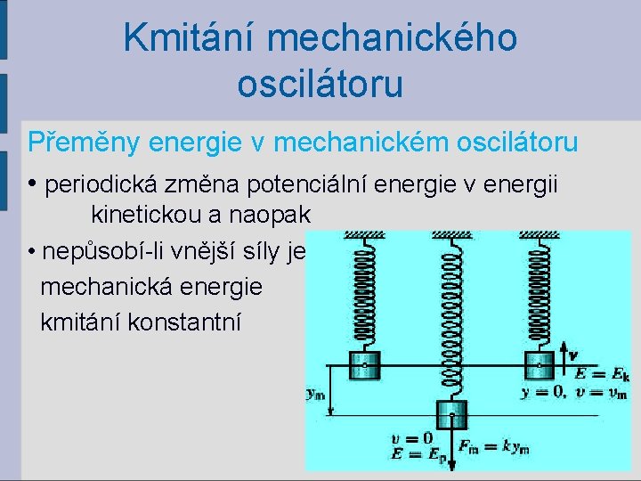 Kmitání mechanického oscilátoru Přeměny energie v mechanickém oscilátoru • periodická změna potenciální energie v