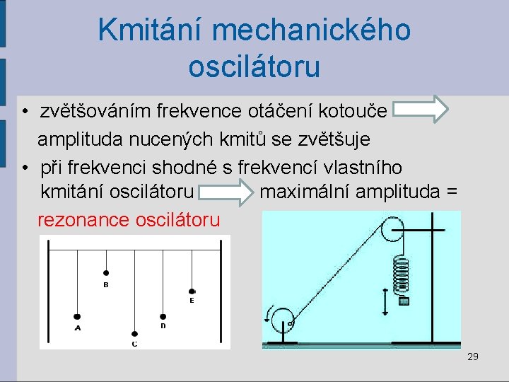 Kmitání mechanického oscilátoru • zvětšováním frekvence otáčení kotouče amplituda nucených kmitů se zvětšuje •