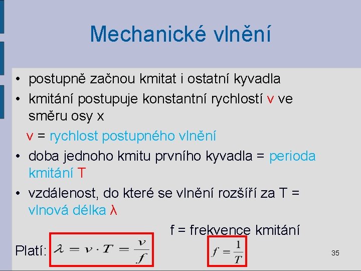 Mechanické vlnění • postupně začnou kmitat i ostatní kyvadla • kmitání postupuje konstantní rychlostí