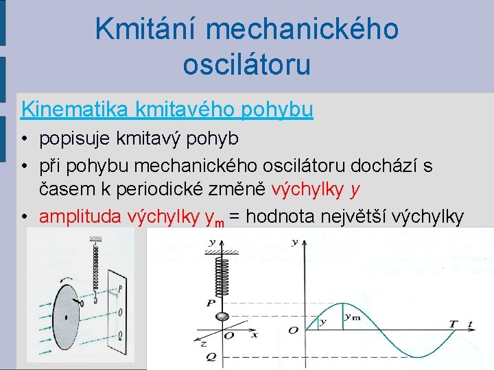 Kmitání mechanického oscilátoru Kinematika kmitavého pohybu • popisuje kmitavý pohyb • při pohybu mechanického