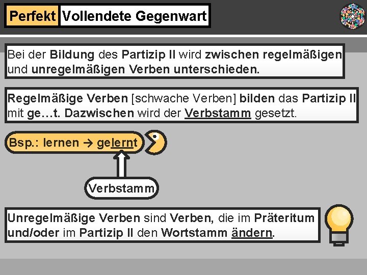 Perfekt Vollendete Gegenwart Bei der Bildung des Partizip II wird zwischen regelmäßigen und unregelmäßigen