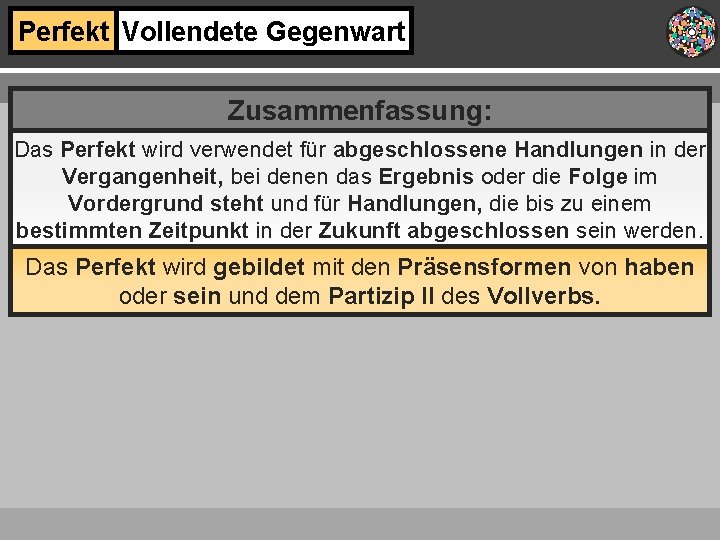 Perfekt Vollendete Gegenwart Zusammenfassung: Das Perfekt wird verwendet für abgeschlossene Handlungen in der Vergangenheit,