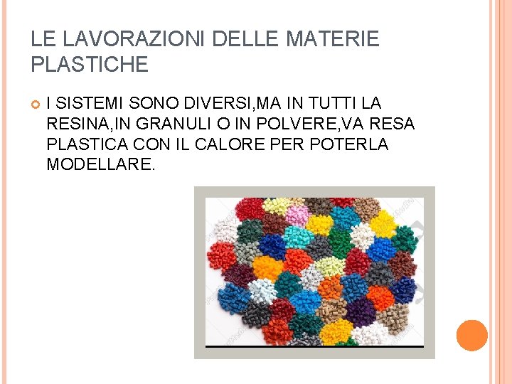LE LAVORAZIONI DELLE MATERIE PLASTICHE I SISTEMI SONO DIVERSI, MA IN TUTTI LA RESINA,