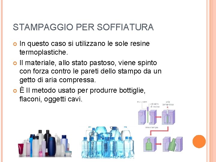 STAMPAGGIO PER SOFFIATURA In questo caso si utilizzano le sole resine termoplastiche. Il materiale,
