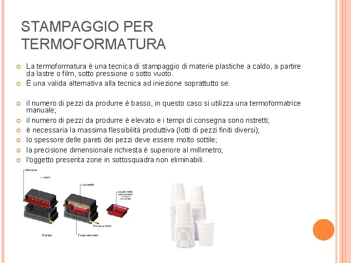 STAMPAGGIO PER TERMOFORMATURA La termoformatura è una tecnica di stampaggio di materie plastiche a