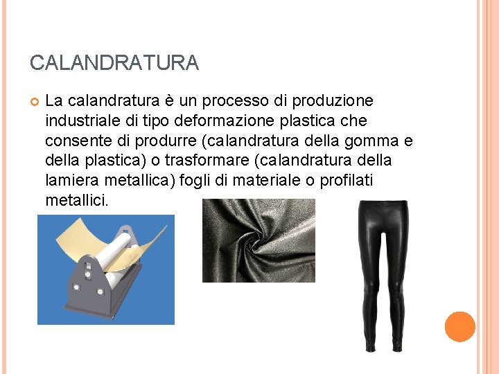 CALANDRATURA La calandratura è un processo di produzione industriale di tipo deformazione plastica che