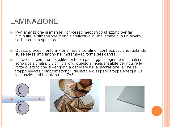 LAMINAZIONE Per laminazione si intende il processo meccanico utilizzato per far diminuire la dimensione