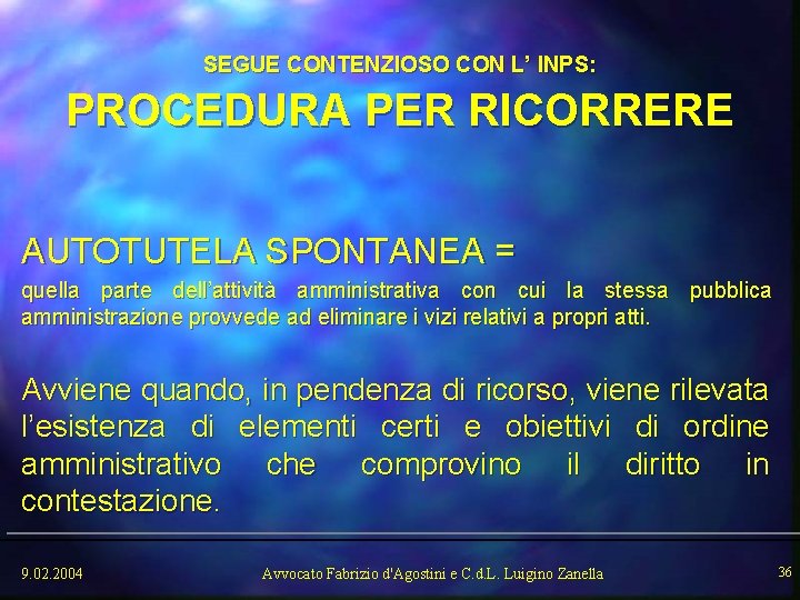 SEGUE CONTENZIOSO CON L’ INPS: PROCEDURA PER RICORRERE AUTOTUTELA SPONTANEA = quella parte dell’attività