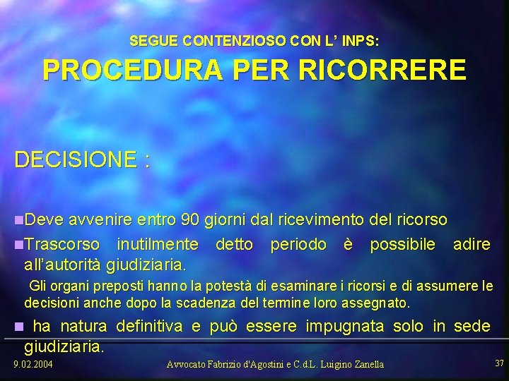 SEGUE CONTENZIOSO CON L’ INPS: PROCEDURA PER RICORRERE DECISIONE : n. Deve avvenire entro