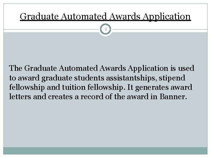 Graduate Automated Awards Application 2 The Graduate Automated Awards Application is used to award