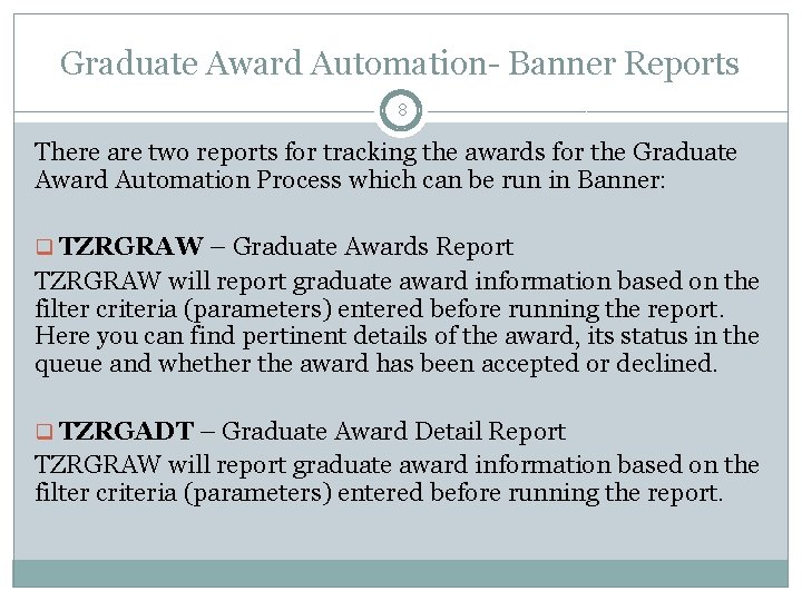 Graduate Award Automation- Banner Reports 8 There are two reports for tracking the awards