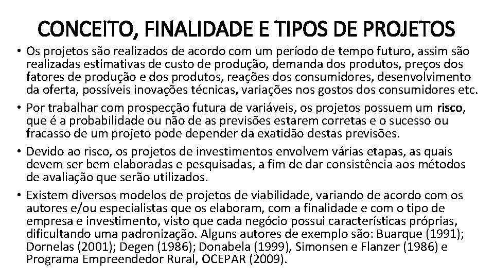 CONCEITO, FINALIDADE E TIPOS DE PROJETOS • Os projetos são realizados de acordo com