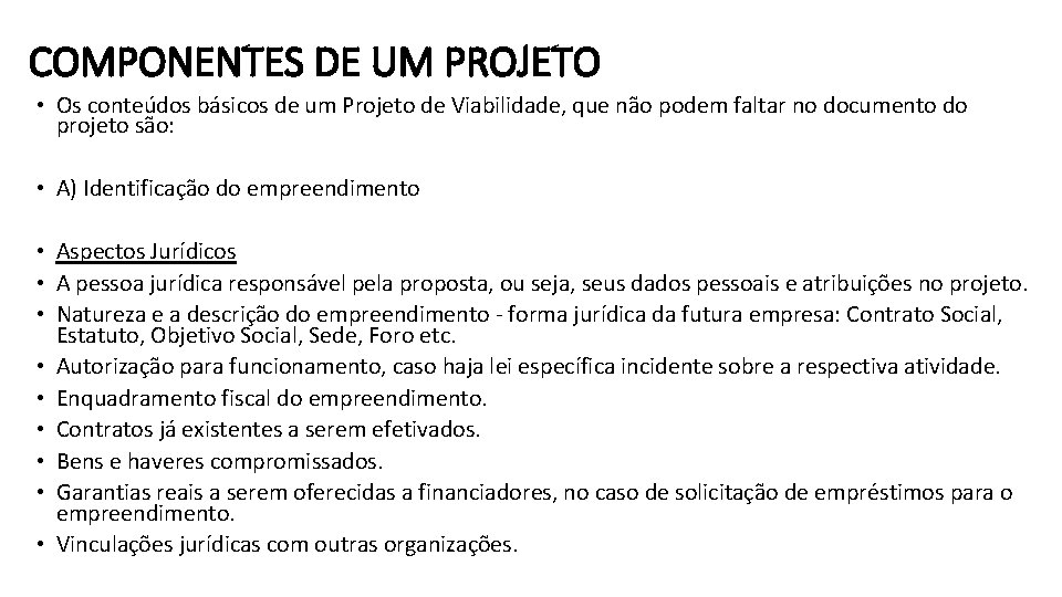 COMPONENTES DE UM PROJETO • Os conteúdos básicos de um Projeto de Viabilidade, que