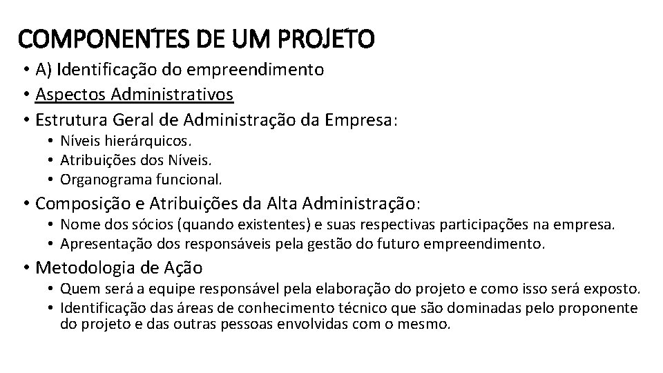 COMPONENTES DE UM PROJETO • A) Identificação do empreendimento • Aspectos Administrativos • Estrutura