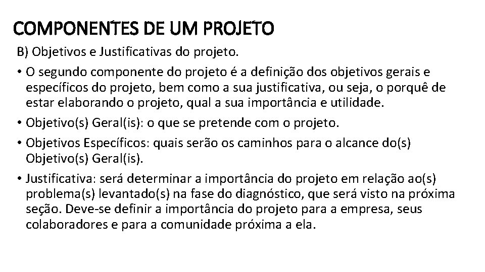 COMPONENTES DE UM PROJETO B) Objetivos e Justificativas do projeto. • O segundo componente