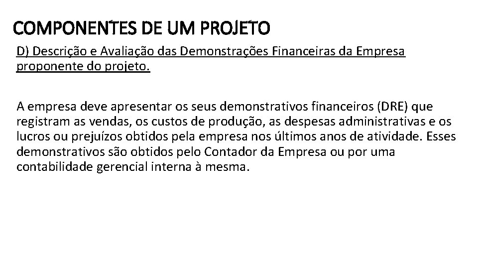 COMPONENTES DE UM PROJETO D) Descrição e Avaliação das Demonstrações Financeiras da Empresa proponente