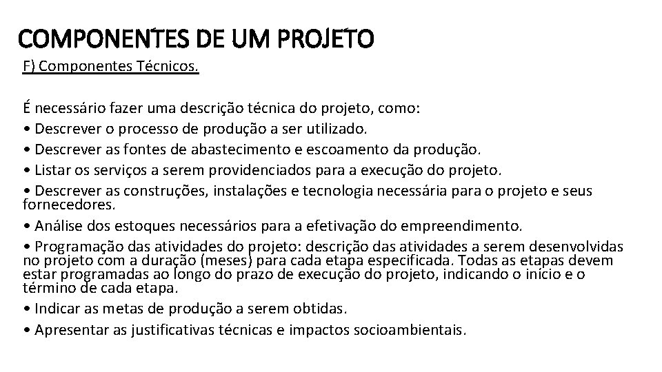 COMPONENTES DE UM PROJETO F) Componentes Técnicos. É necessário fazer uma descrição técnica do