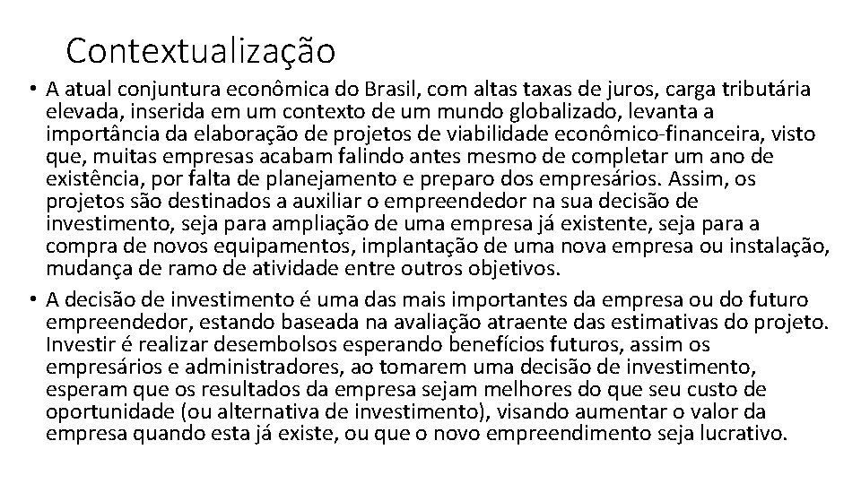 Contextualização • A atual conjuntura econômica do Brasil, com altas taxas de juros, carga