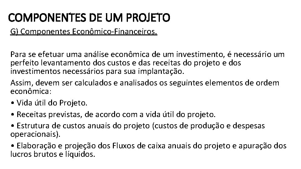 COMPONENTES DE UM PROJETO G) Componentes Econômico-Financeiros. Para se efetuar uma análise econômica de