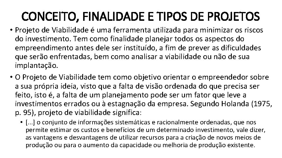 CONCEITO, FINALIDADE E TIPOS DE PROJETOS • Projeto de Viabilidade é uma ferramenta utilizada
