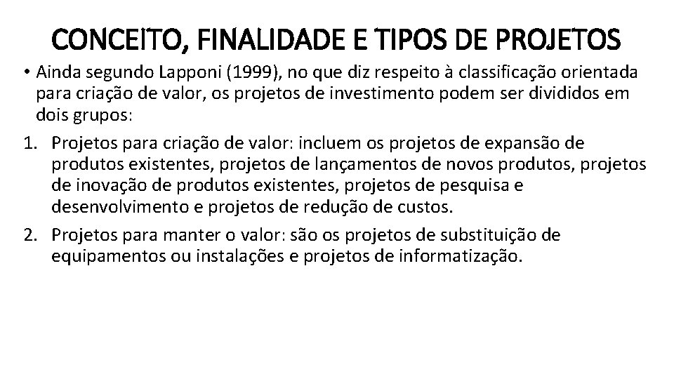 CONCEITO, FINALIDADE E TIPOS DE PROJETOS • Ainda segundo Lapponi (1999), no que diz