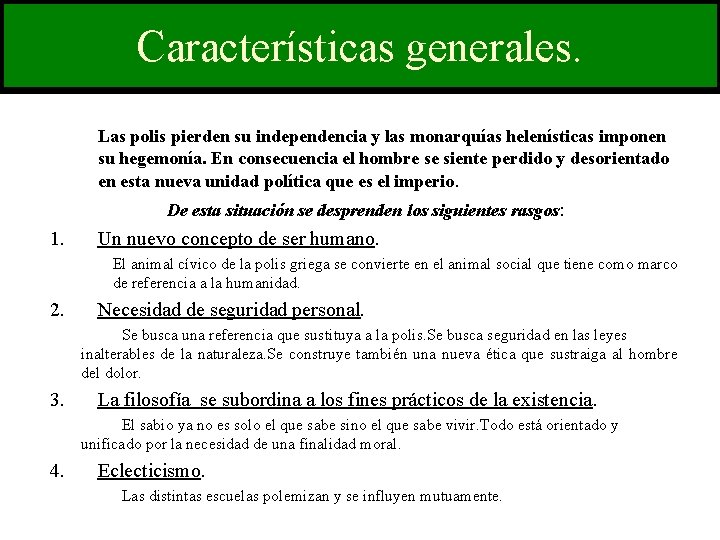 Características generales. Las polis pierden su independencia y las monarquías helenísticas imponen su hegemonía.