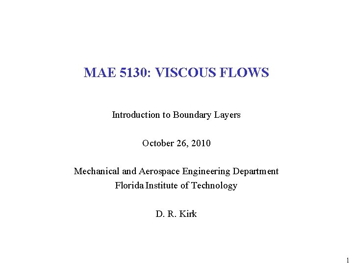 MAE 5130: VISCOUS FLOWS Introduction to Boundary Layers October 26, 2010 Mechanical and Aerospace