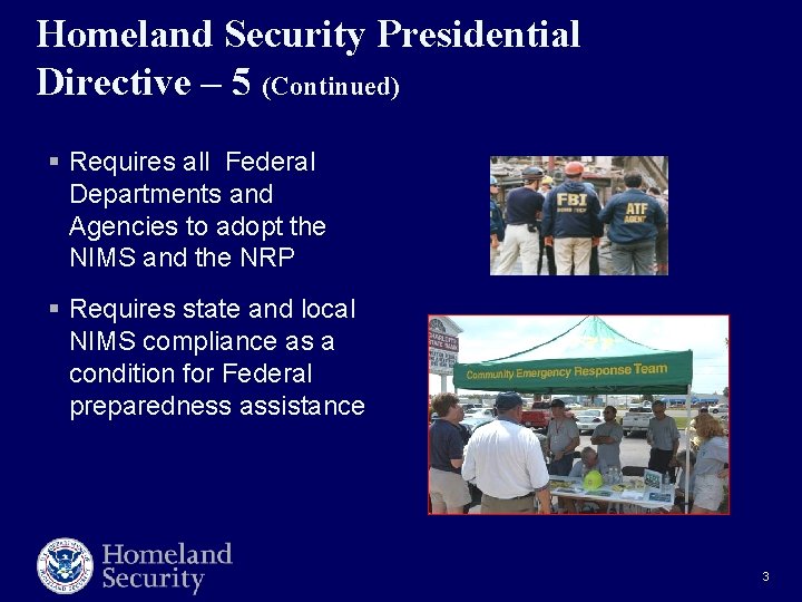 Homeland Security Presidential Directive – 5 (Continued) § Requires all Federal Departments and Agencies Homeland Security Presidential Directive – 5 (Continued) § Requires all Federal Departments and Agencies