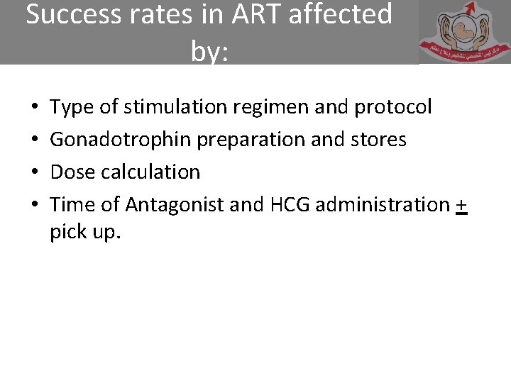 Success rates in ART affected by: • • Type of stimulation regimen and protocol