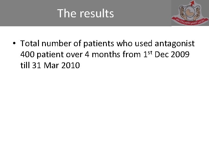 The results • Total number of patients who used antagonist 400 patient over 4