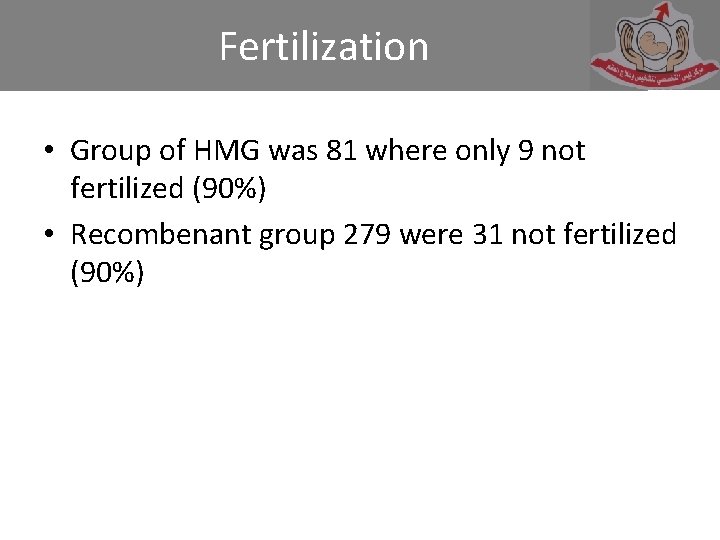 Fertilization • Group of HMG was 81 where only 9 not fertilized (90%) •